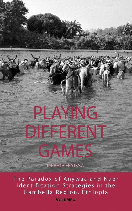 Playing Different Games: The Paradox of Anywaa and Nuer Identification Strategies in the Gambella Region, Ethiopia: 4 (Integration and Conflict Studies, 4)