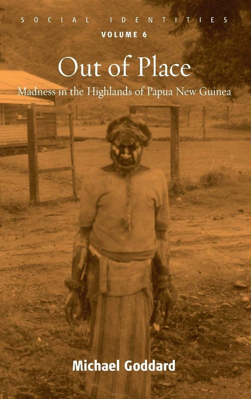 Out of Place: Madness in the Highlands of Papua New Guinea: 6 (Social Identities, 6)