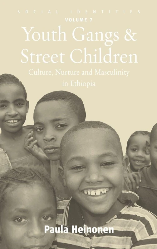 Youth Gangs and Street Children: Culture, Nurture and Masculinity in Ethiopia: 7 (Social Identities, 7)