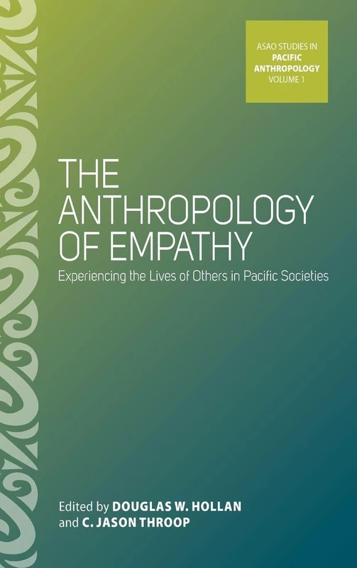 The Anthropology of Empathy: Experiencing the Lives of Others in Pacific Societies: 1 (ASAO Studies in Pacific Anthropology, 1) - Image 1
