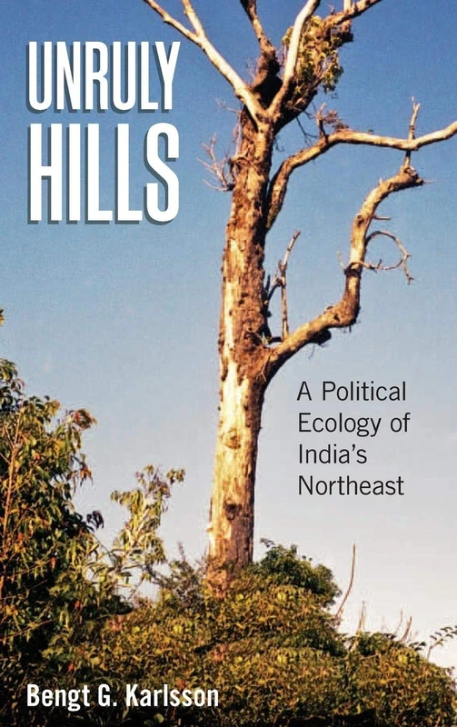Unruly Hills: A Political Ecology of India's Northeast