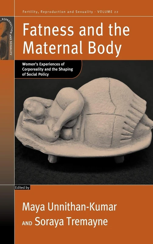Fatness and the Maternal Body: Women's Experiences of Corporeality and the Shaping of Social Policy: 22 (Fertility, Reproduction and Sexuality: Social and Cultural Perspectives, 22)