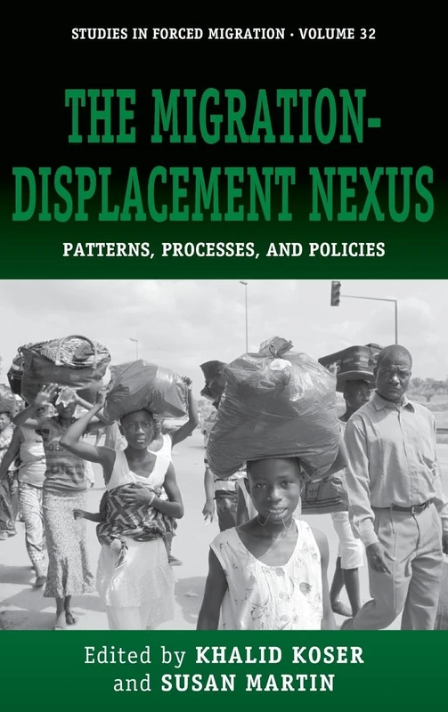 The Migration-Displacement Nexus: Patterns, Processes, and Policies: 32 (Forced Migration, 32)