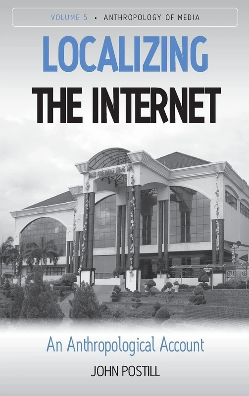 Localizing the Internet: An Anthropological Account: 5 (Anthropology of Media, 5)