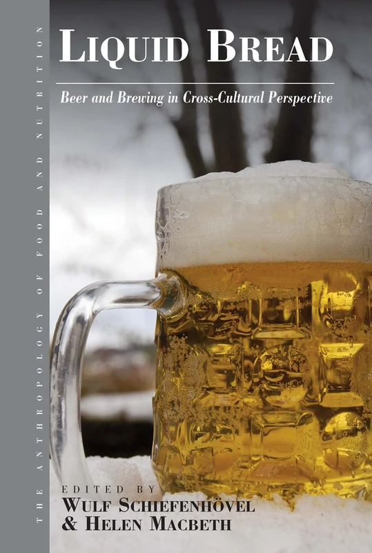Liquid Bread: Beer and Brewing in Cross-Cultural Perspective: 7 (Anthropology of Food & Nutrition, 7)