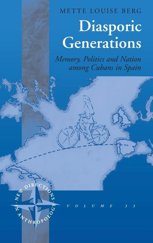 Diasporic Generations: Memory, Politics, and Nation among Cubans in Spain: 33 (New Directions in Anthropology, 33)