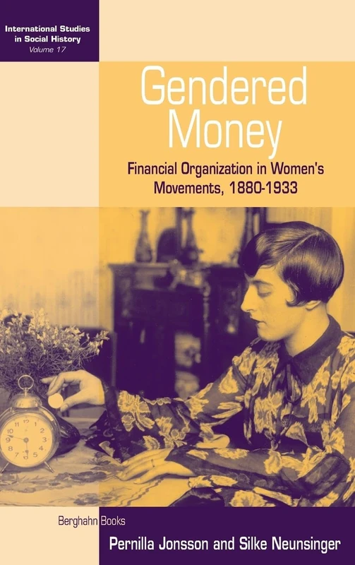 Gendered Money: Financial Organization in Women's Movements, 1880-1933: 17 (International Studies in Social History, 17)