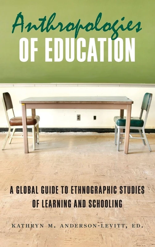 Anthropologies of Education: A Global Guide to Ethnographic Studies of Learning and Schooling
