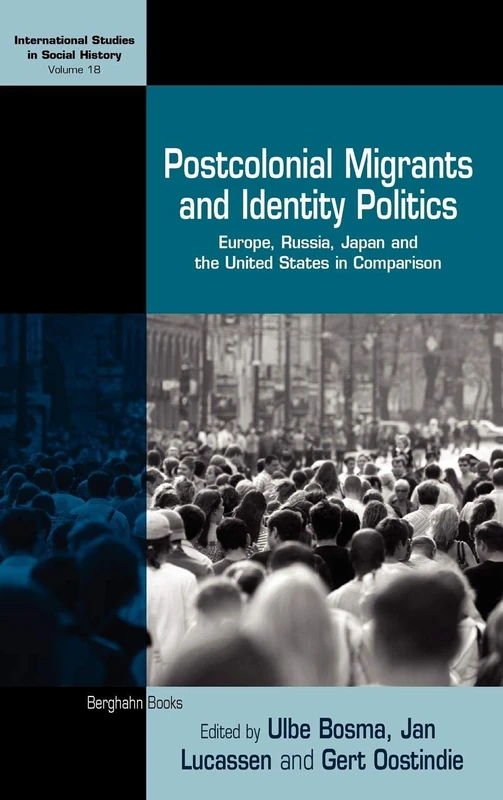 Postcolonial Migrants and Identity Politics: Europe, Russia, Japan and the United States in Comparison: 18 (International Studies in Social History, 18)