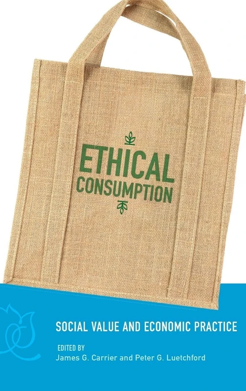 Ethical Consumption: Social Value and Economic Practice: 0