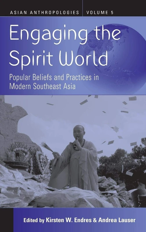Engaging the Spirit World: Popular Beliefs and Practices in Modern Southeast Asia: 5 (Asian Anthropologies)