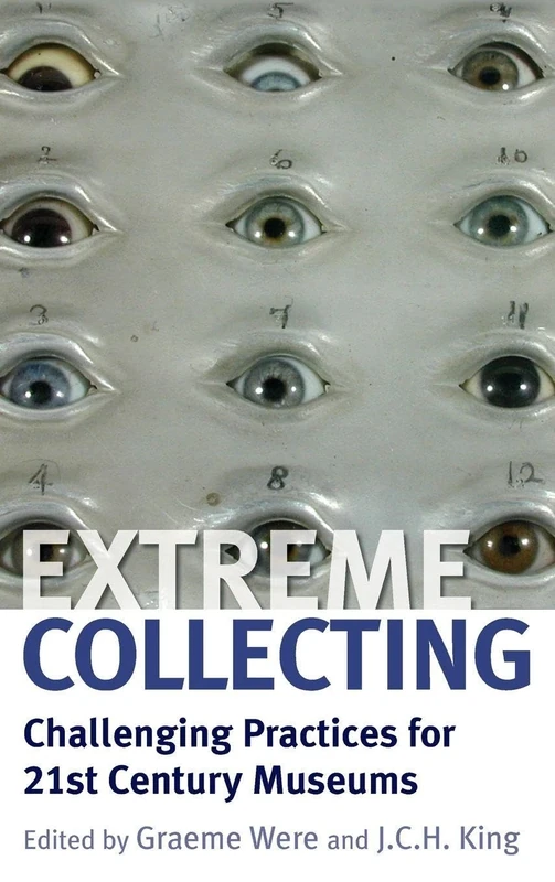 Extreme Collecting: Challenging Practices for 21st Century Museums