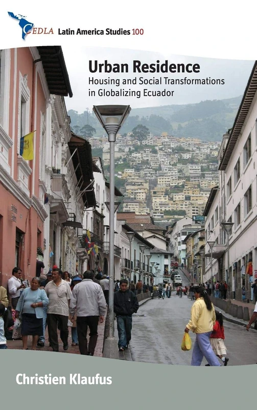 Urban Residence: Housing and Social Transformations in Globalizing Ecuador: 100 (CEDLA Latin America Studies) - Image 1