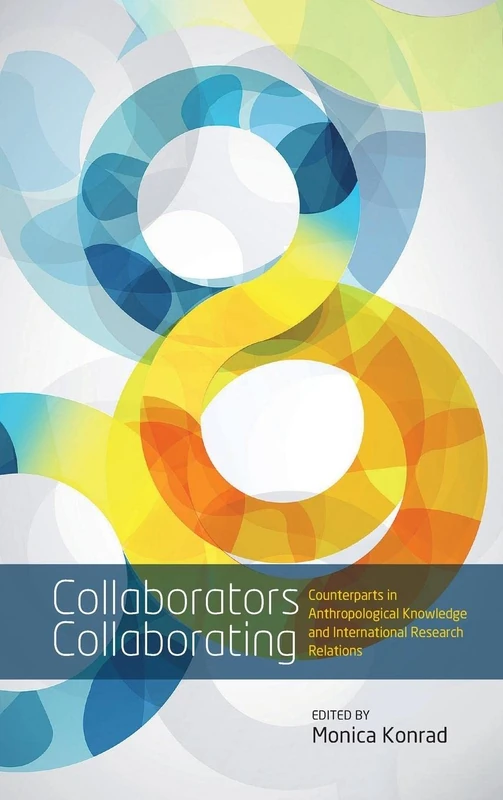 Collaborators Collaborating: Counterparts in Anthropological Knowledge and International Research Relations