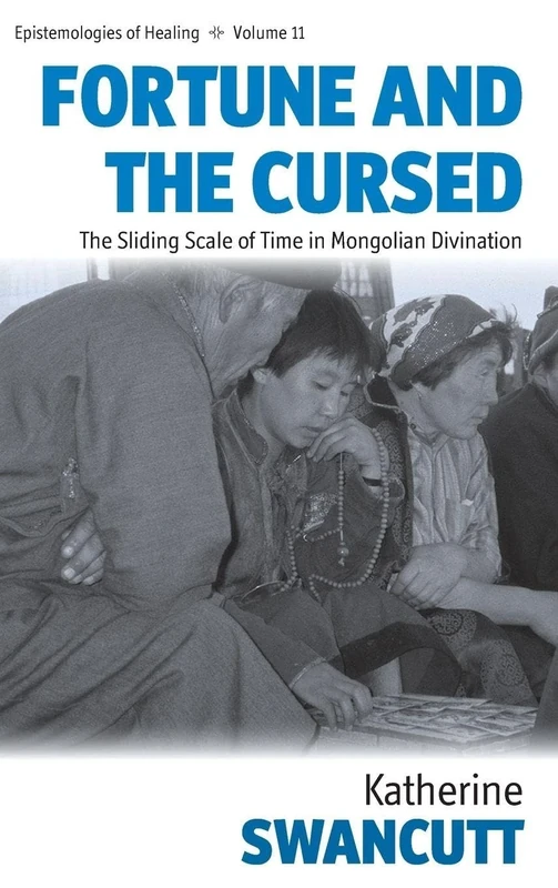 Fortune and the Cursed: The Sliding Scale of Time in Mongolian Divination: 11 (Epistemologies of Healing, 11)
