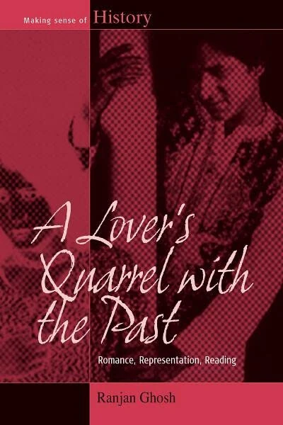 A Lover's Quarrel with the Past: Romance, Representation, Reading: 15 (Making Sense of History)