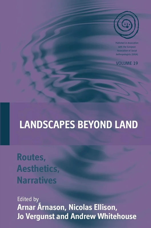 Landscapes Beyond Land: Routes, Aesthetics, Narratives: 19 (EASA Series, 19)