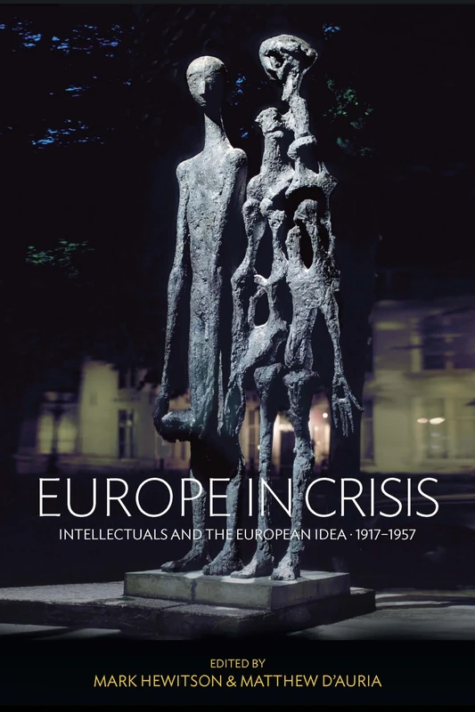 Europe in Crisis: Intellectuals and the European Idea, 1917-1957
