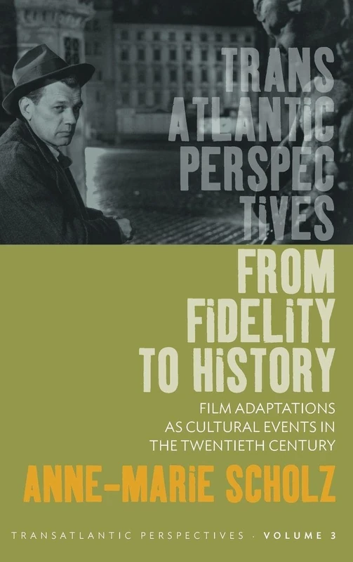 From Fidelity to History: Film Adaptations as Cultural Events in the Twentieth Century: 3 (Transatlantic Perspectives, 3)