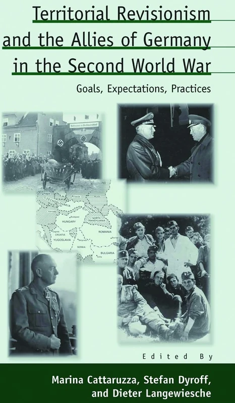 Territorial Revisionism and the Allies of Germany in the Second World War: Goals, Expectations, Practices: 15 (Austrian and Habsburg Studies, 15)
