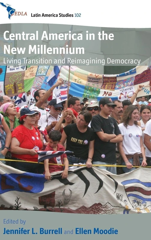 Central America in the New Millennium: Living Transition and Reimagining Democracy: 102 (CEDLA Latin America Studies, 102)