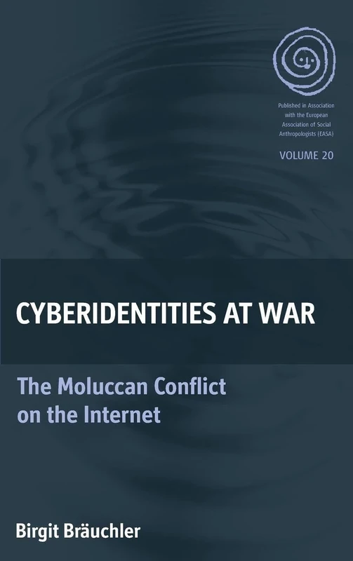 Cyberidentities At War: The Moluccan Conflict on the Internet: 20 (EASA Series, 20)