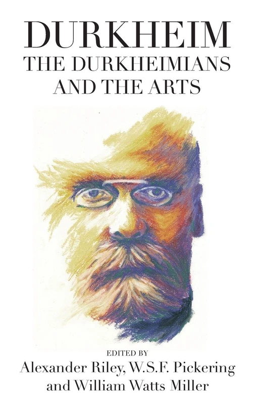 Durkheim, the Durkheimians, and the Arts: 0 (Publications of the Durkheim Press, 0)
