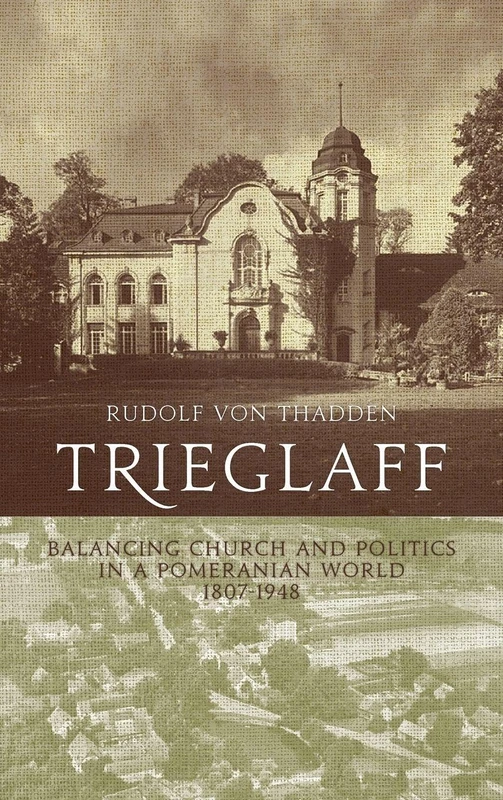 Trieglaff: Balancing Church and Politics in a Pomeranian World, 1807-1948