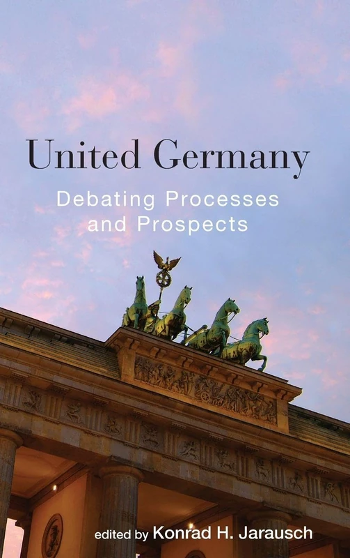 United Germany: Debating Processes and Prospects