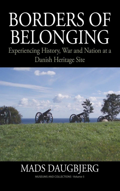 Borders of Belonging: Experiencing History, War and Nation at a Danish Heritage Site: 5 (Museums and Collections, 5) - Image 1