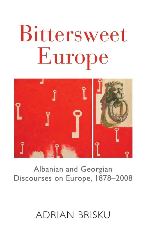 Bittersweet Europe: Albanian and Georgian Discourses on Europe, 1878-2008