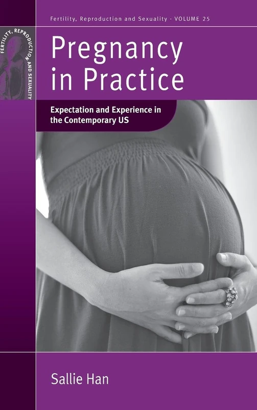 Pregnancy in Practice: Expectation and Experience in the Contemporary US: 25 (Fertility, Reproduction & Sexuality)