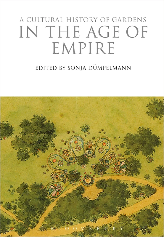 A Cultural History of Gardens in the Age of Empire: 7 (The Cultural Histories Series)