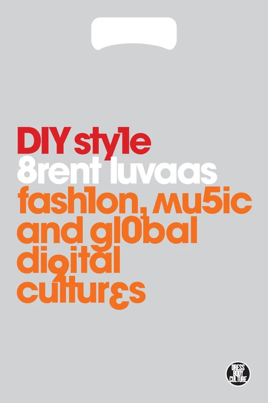 DIY Style: Fashion, Music and Global Digital Cultures (Dress, Body, Culture)