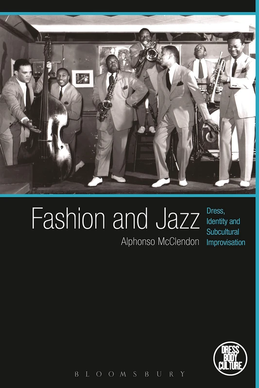Fashion and Jazz: Dress, Identity and Subcultural Improvisation (Dress, Body, Culture)