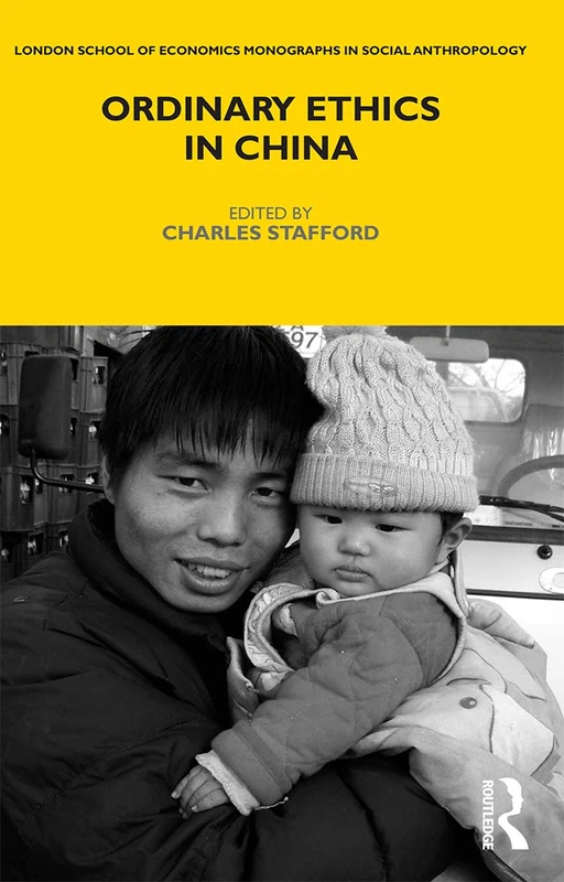Ordinary Ethics in China (LSE Monographs on Social Anthropology)