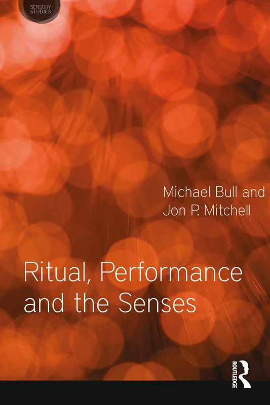 Ritual, Performance and the Senses (Sensory Studies)
