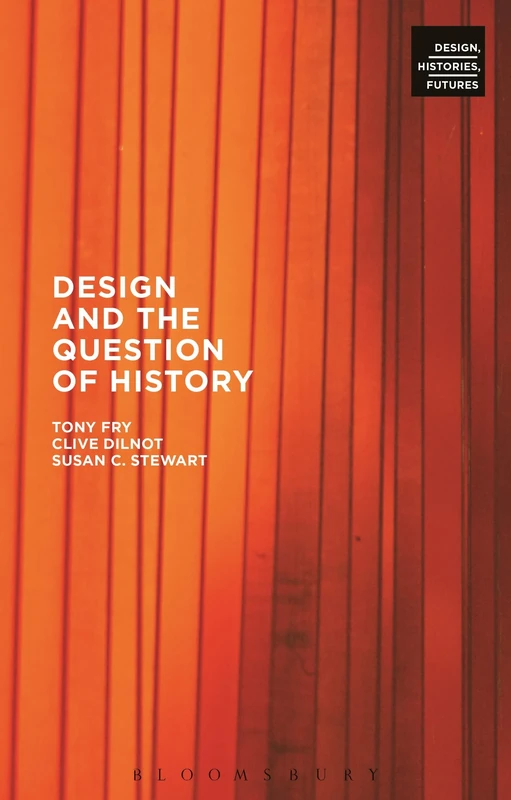 Design and the Question of History (Design, Histories, Futures)