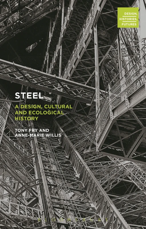Steel: A Design, Cultural and Ecological History (Design, Histories, Futures)