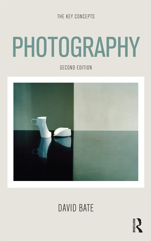 Routledge Photography: The Key Concepts - Second Edition