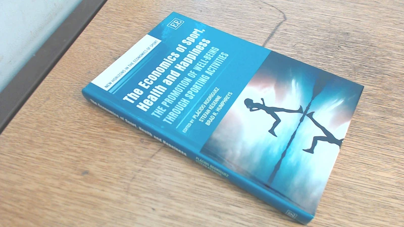 The Economics of Sport, Health and Happiness: The Promotion of Well-being through Sporting Activities (New Horizons in the Economics of Sport series)