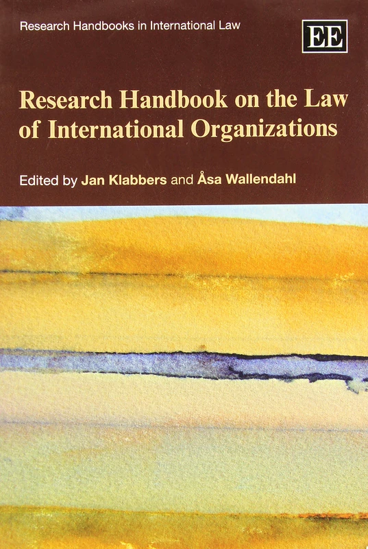 Research Handbook on the Law of International Organizations (Research Handbooks in International Law series)