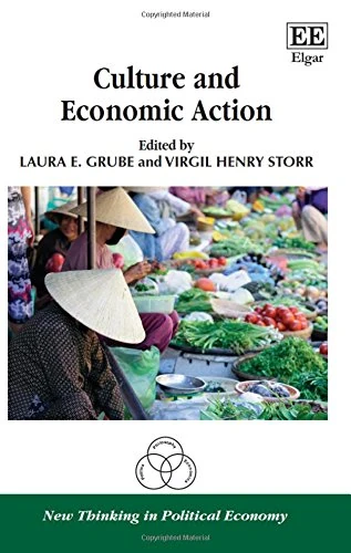Culture and Economic Action (New Thinking in Political Economy series)