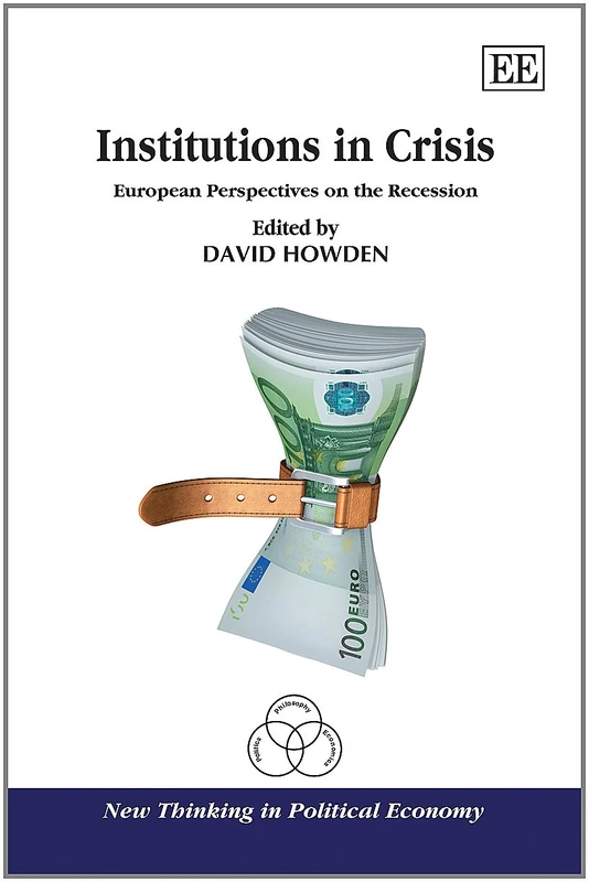 Institutions in Crisis: European Perspectives on the Recession (New Thinking in Political Economy series)