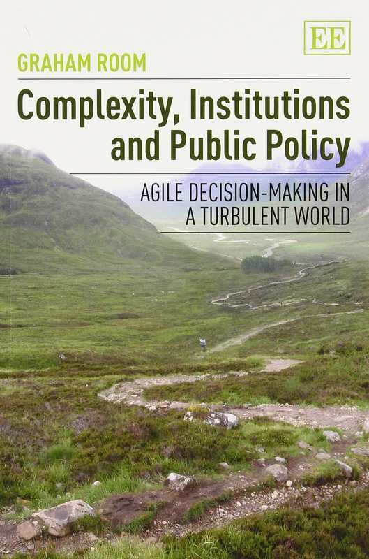 Complexity, Institutions and Public Policy: Agile Decision-Making in a Turbulent World