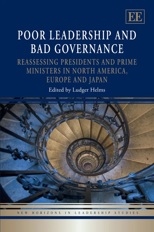 Poor Leadership and Bad Governance: Reassessing Presidents and Prime Ministers in North America, Europe and Japan (New Horizons in Leadership Studies series)