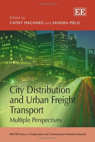 City Distribution and Urban Freight Transport: Multiple Perspectives (NECTAR Series on Transportation and Communications Networks Research)