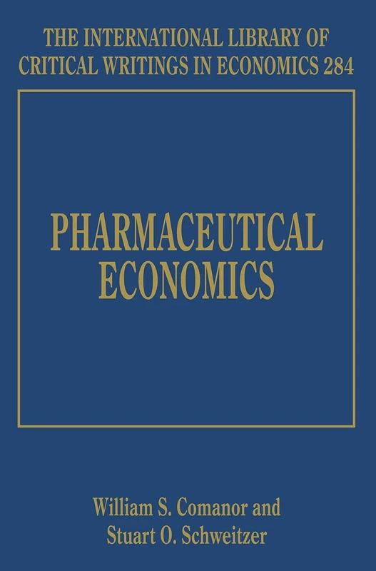 Pharmaceutical Economics (The International Library of Critical Writings in Economics series)