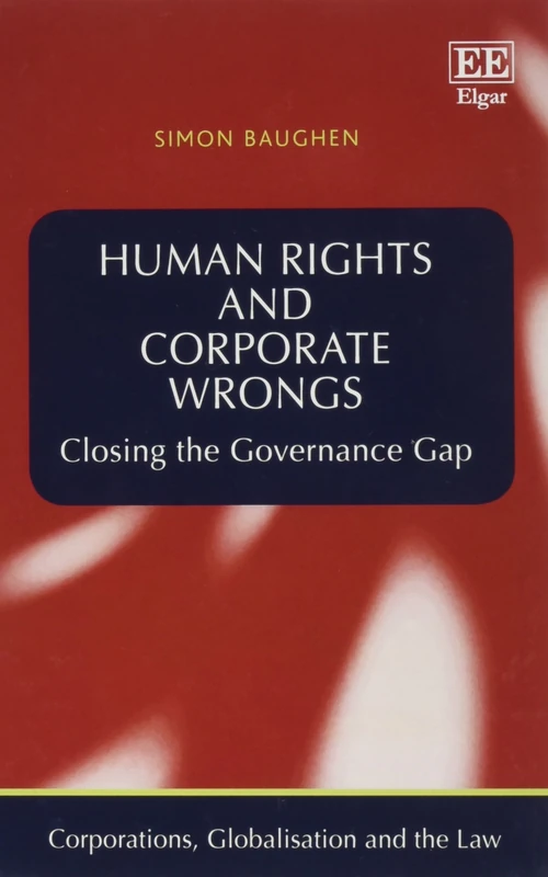 Human Rights and Corporate Wrongs: Closing the Governance Gap (Corporations, Globalisation and the Law series)