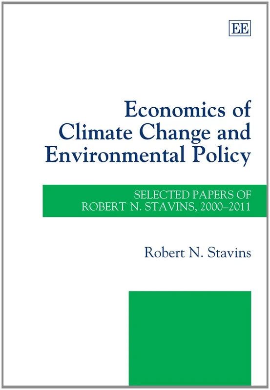 Economics of Climate Change and Environmental Policy: Selected Papers of Robert N. Stavins, 2000–2011